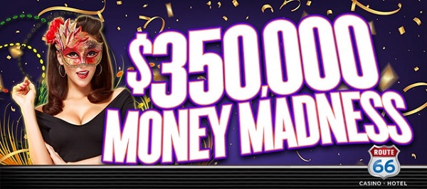 Route 66 Casino $350,000 Money Madness promotion.